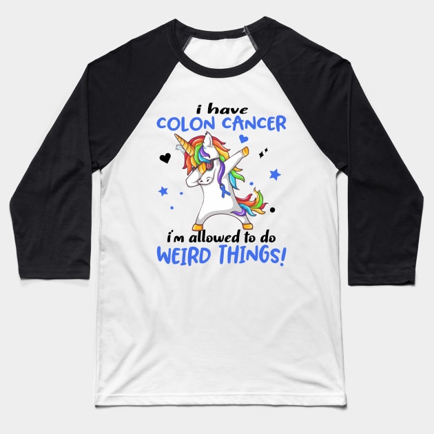 I Have Colon Cancer i'm allowed to do Weird Things! Support Colon Cancer Warrior Gifts Baseball T-Shirt by ThePassion99